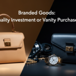 Branded Goods: Quality Investment or Vanity Purchase?